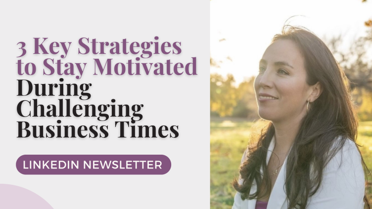 3 Key Strategies to Stay Motivated During Challenging Business Times